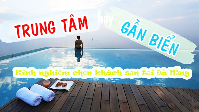 Kinh nghiệm lựa chọn khách sạn khi du lịch Đà Nẵng