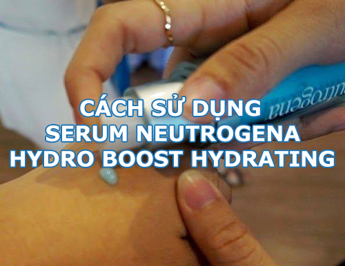 Cách sử dụng serum Neutrogena Hydro Boost Hydrating-1